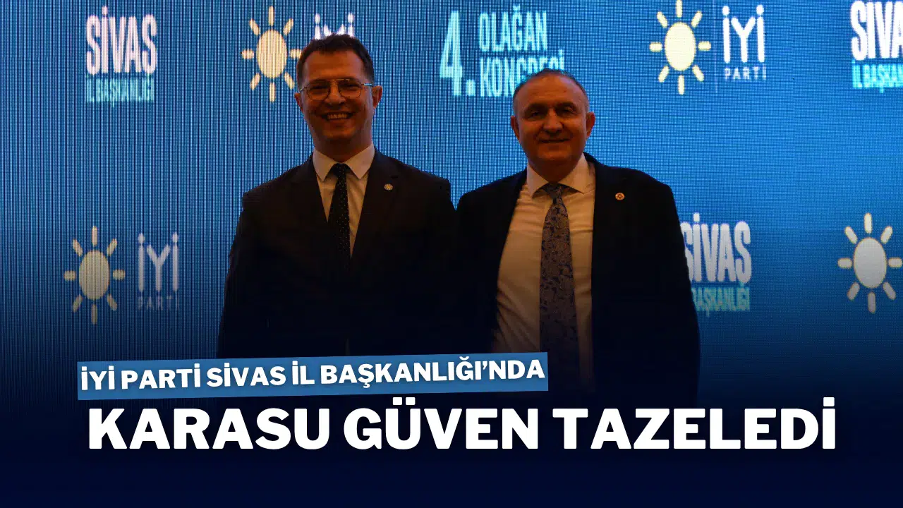 İYİ Parti Sivas İl Başkanlığı’nda Karasu Güven Tazeledi İYİ Parti Sivas İl Başkanlığı’nda Karasu Güven Tazeledi