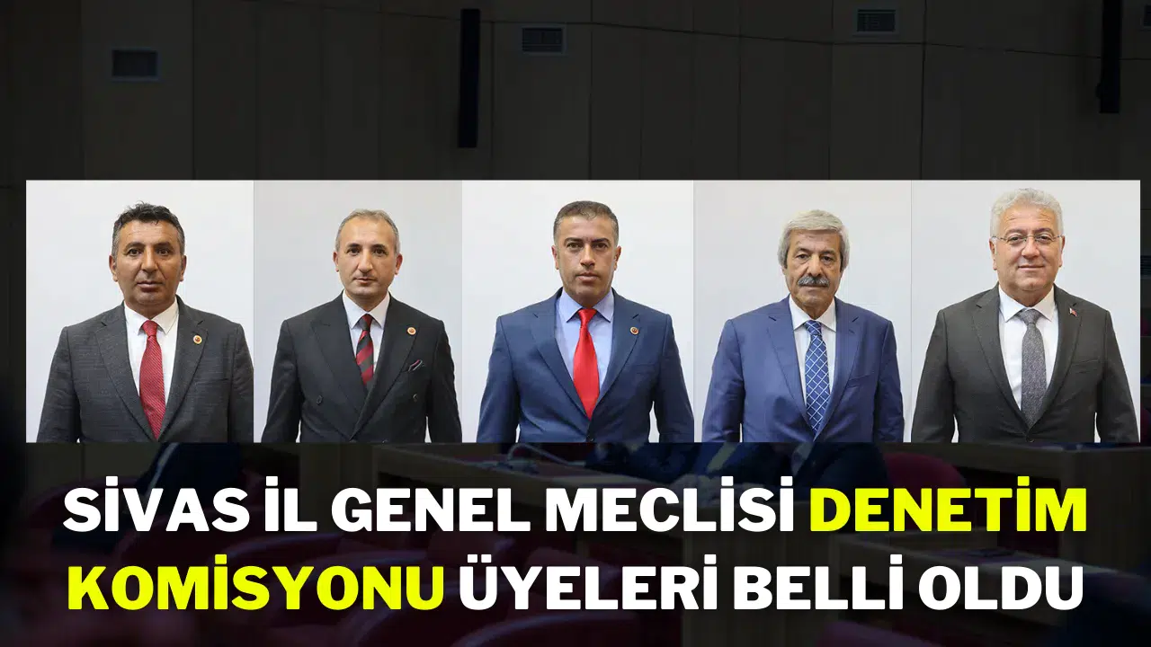 Sivas İl Genel Meclisi Denetim Komisyonu Üyeleri Belli Oldu Sivas İl Genel Meclisi Denetim Komisyonu Üyeleri Belli Oldu