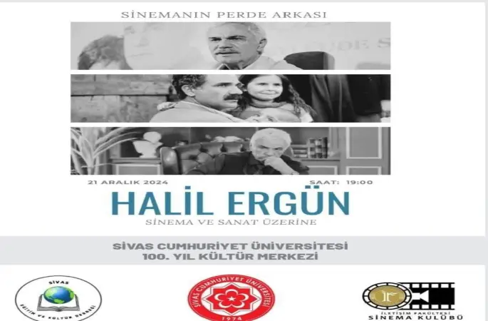 Ünlü Sinemacı ve Dizi Oyuncusu Halil Ergün Sinema ve Sanat Üzerine Söyleşisiyle Sivas'a geliyor