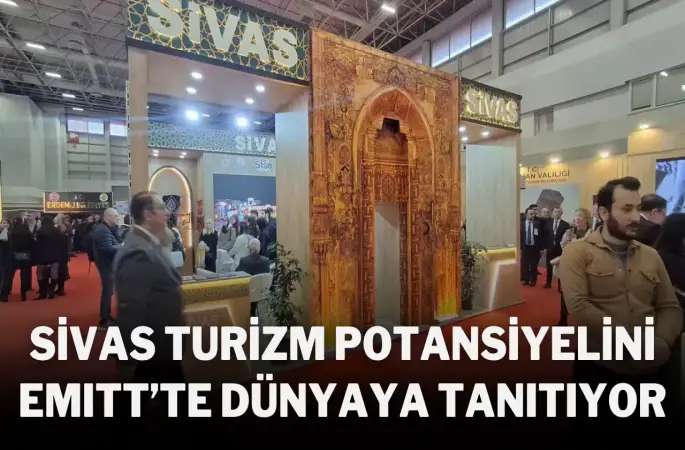 Sivas Turizm Potansiyelini EMITT’te Dünyaya Tanıtıyor