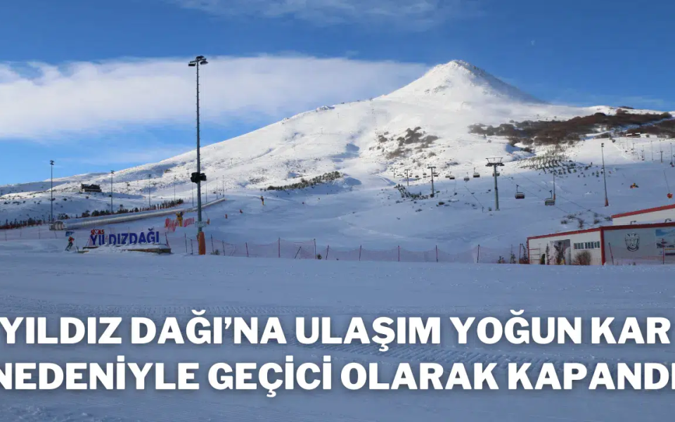 Sivas'ta Yıldız Dağı’na Ulaşım Yoğun Kar Nedeniyle Geçici Olarak Kapandı
