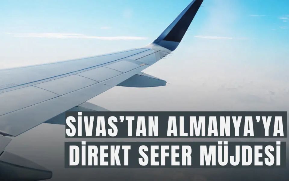 Sivas’tan Almanya’ya Direkt Sefer Müjdesi